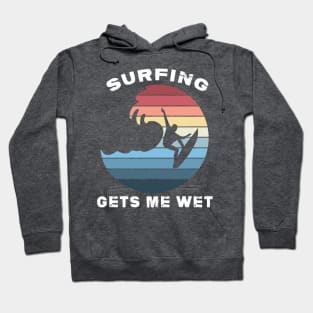 Surfing gets me wet Hoodie